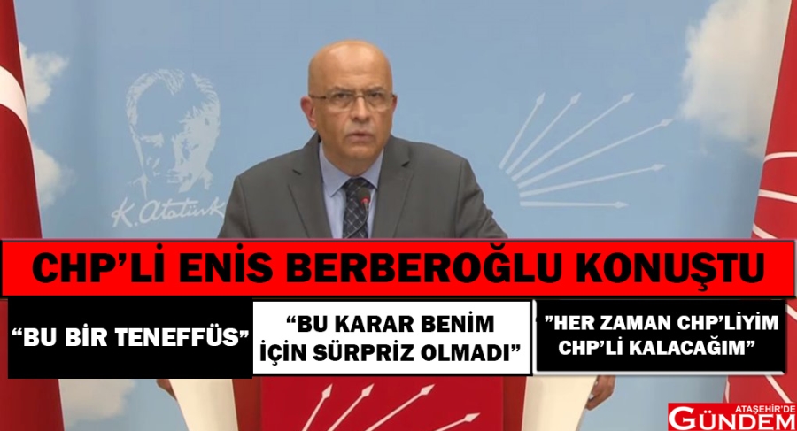 BERBEROĞLU KONUŞTU ENİS BERBEROĞLU